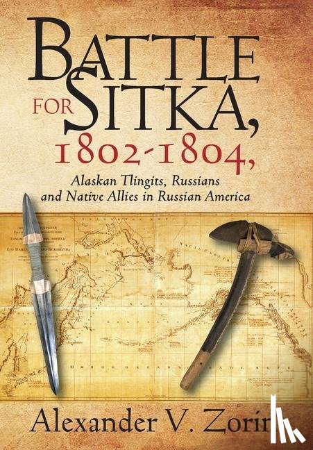 Zorin, Alexander V - Battle for Sitka,1802 -1804, Alaskan Tlingits, Russians and Native Allies in Russian America