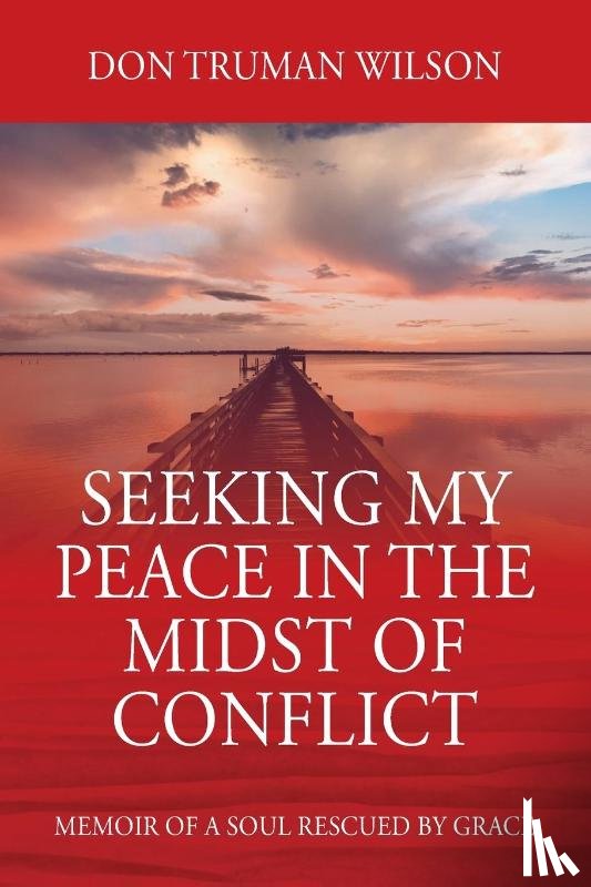 Wilson, Don Truman - Seeking My Peace in the Midst of Conflict