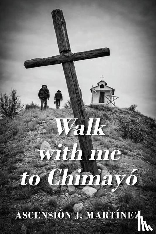 Martinez, Ascension J - Walk with me to Chimayo