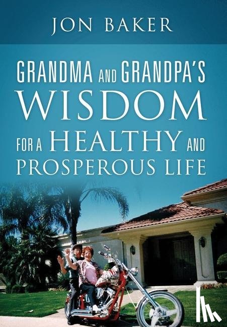 Baker, Jon - Grandma and Grandpa's Wisdom for a Healthy and Prosperous Life