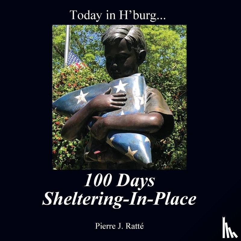 Ratte, Pierre J - Today in H'burg... 100 Days Sheltering-In-Place