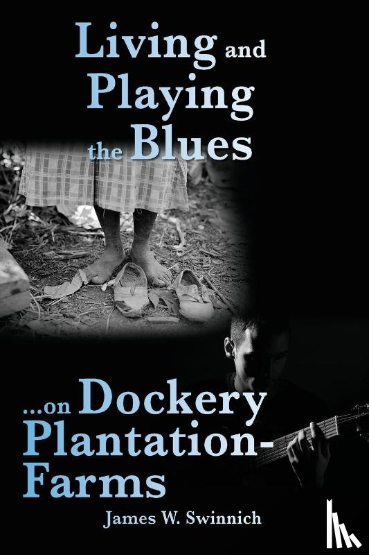 Swinnich, James W - Living and Playing the Blues on Dockery Plantation-Farms