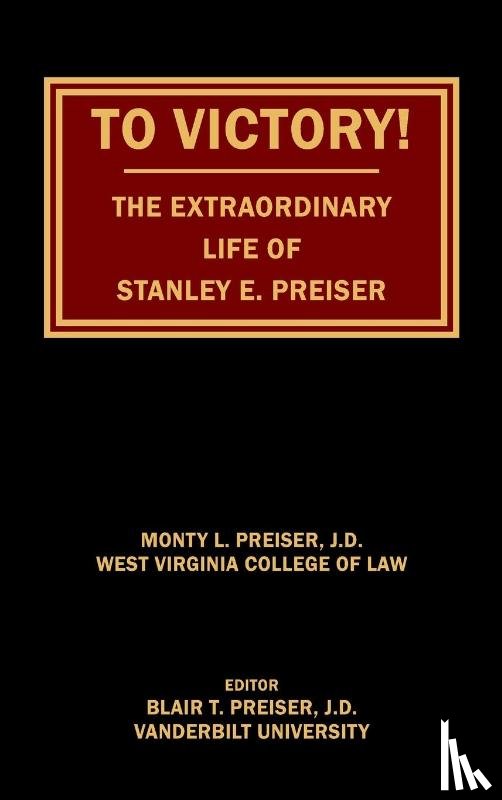 Preiser, Monty L - To Victory! The Extraordinary Life of Stanley E. Preiser