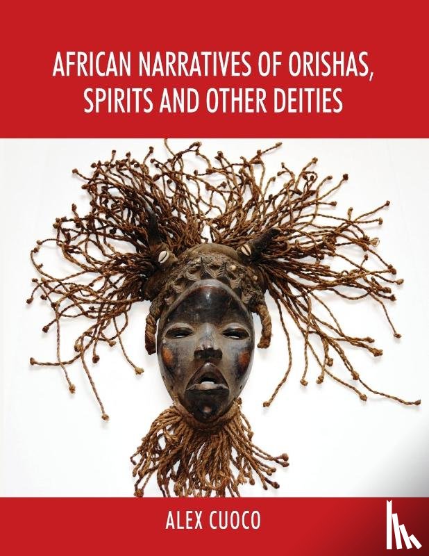 Cuoco, Alex - African Narratives of Orishas, Spirits and Other Deities