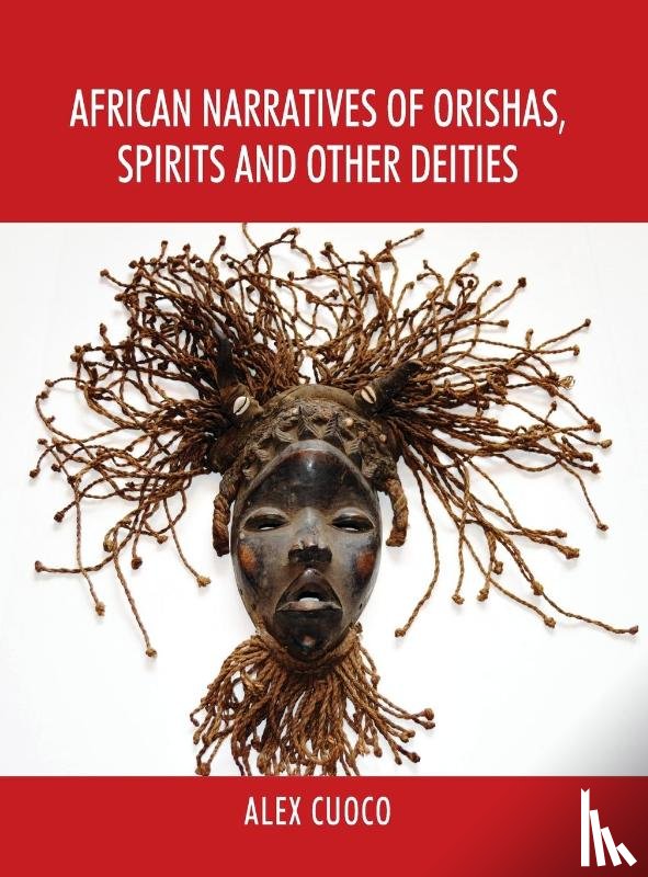 Cuoco, Alex - African Narratives of Orishas, Spirits and Other Deities