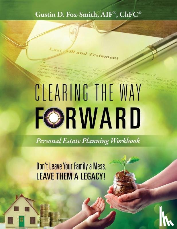 Fox-Smith, Gustin D - Clearing the Way Forward - Personal Estate Planning Workbook