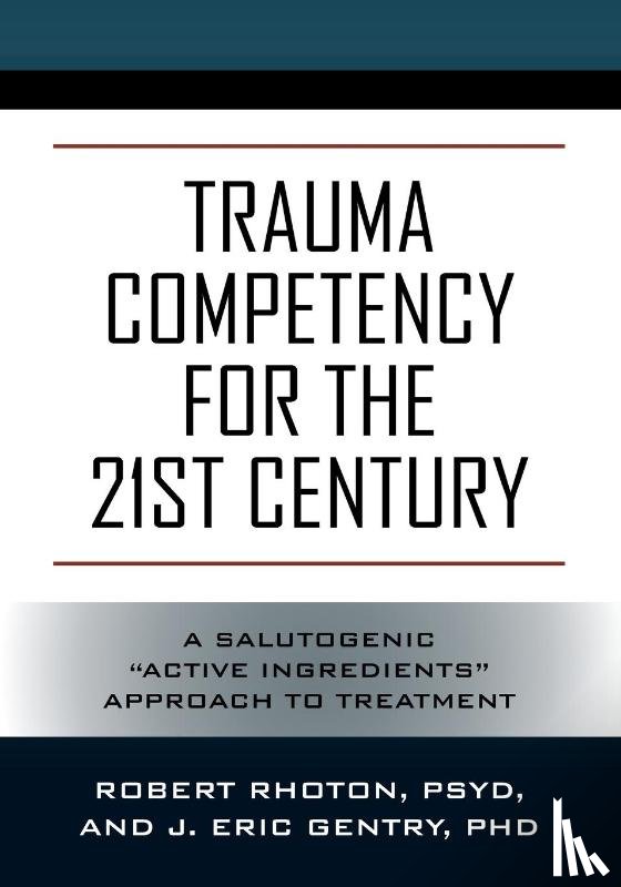 Rhoton, Psy D Robert, Gentry, J Eric - Trauma Competency for the 21st Century