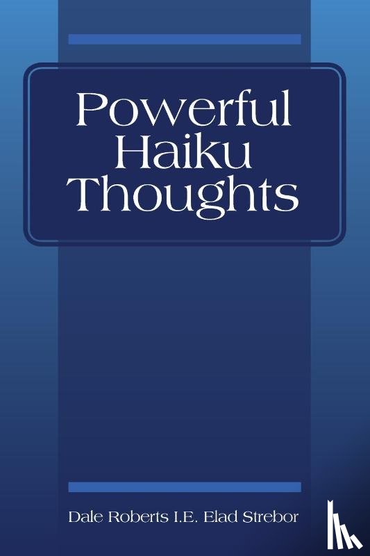 Roberts I E Elad Strebor, Dale - Powerful Haiku Thoughts