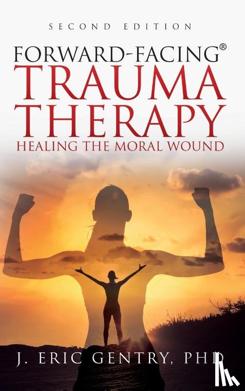 Gentry, J Eric - Forward-Facing(R) Trauma Therapy - Second Edition