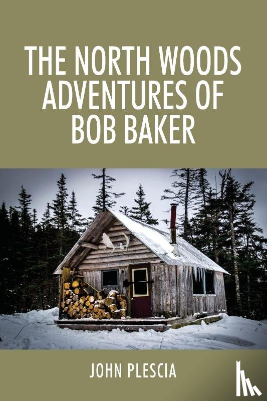 Plescia, John - The North Woods Adventures of Bob Baker