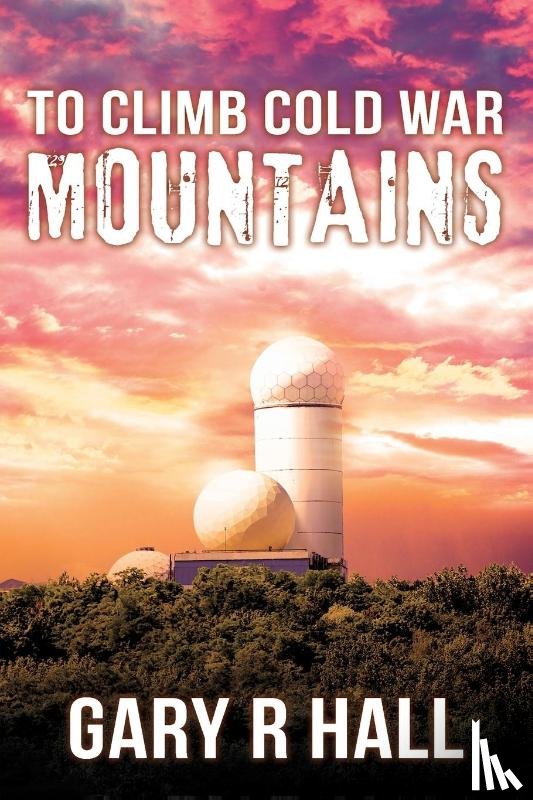 Hall, Gary R - To Climb Cold War Mountains