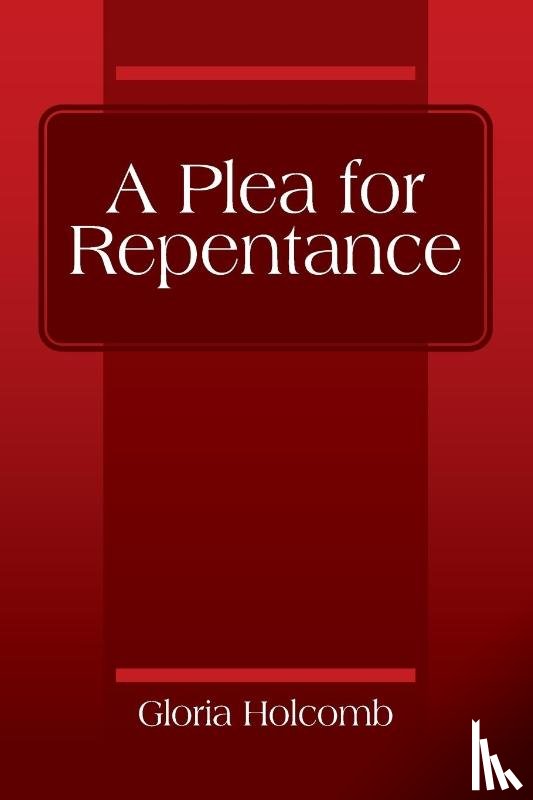 Holcomb, Gloria - A Plea for Repentance