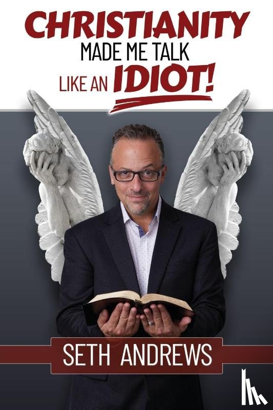 Andrews, Seth - Christianity Made Me Talk Like an Idiot
