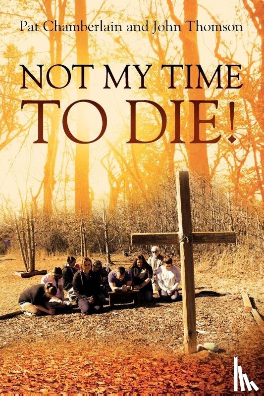 Chamberlain, Pat, Thomson, John - Not My Time to Die!