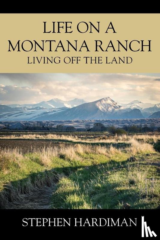 Hardiman, Stephen - Life On A Montana Ranch