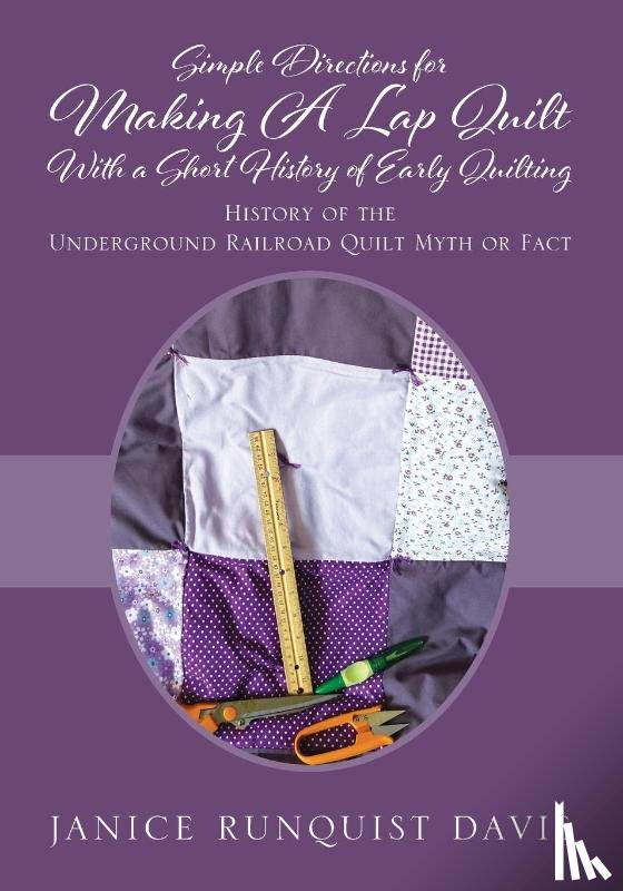 Davis, Janice Runquist - Simple Directions for Making A Lap Quilt With a Short History of Early Quilting