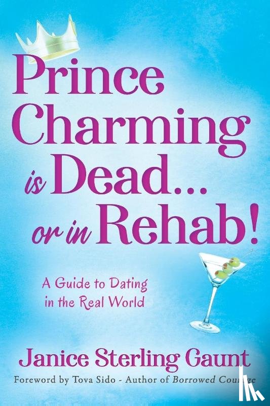 Gaunt, Janice Sterling - Prince Charming is Dead...or in Rehab! A Guide to Dating in the Real World