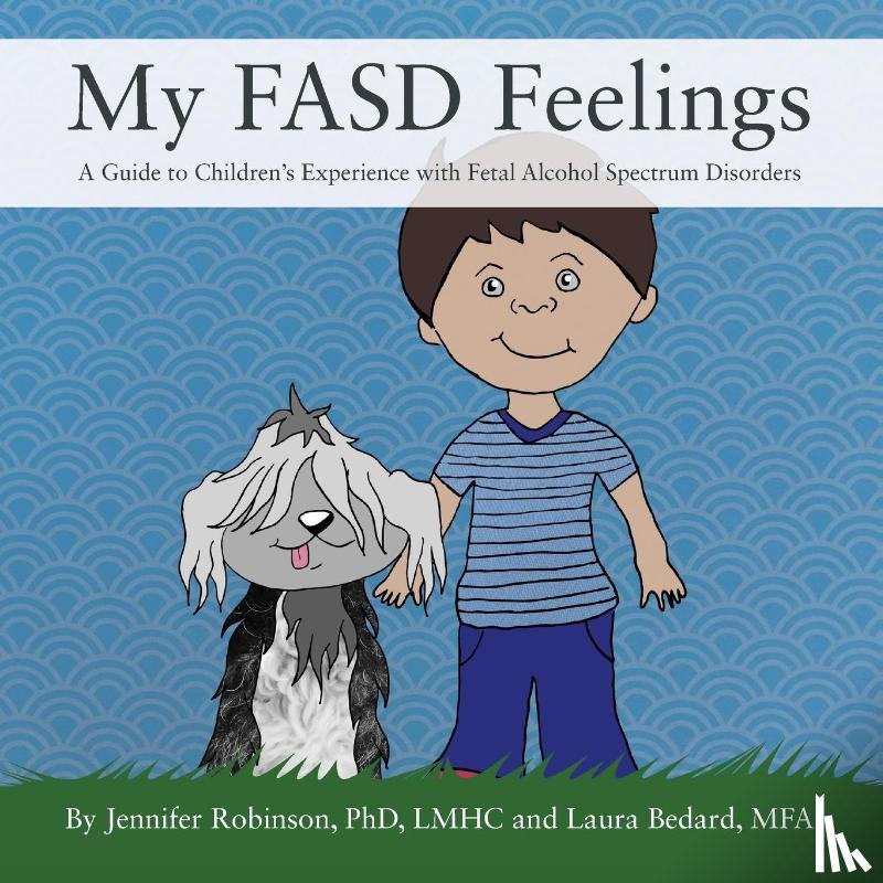 Robinson Lmhc, Jennifer, Bedard Mfa, Laura - My FASD Feelings