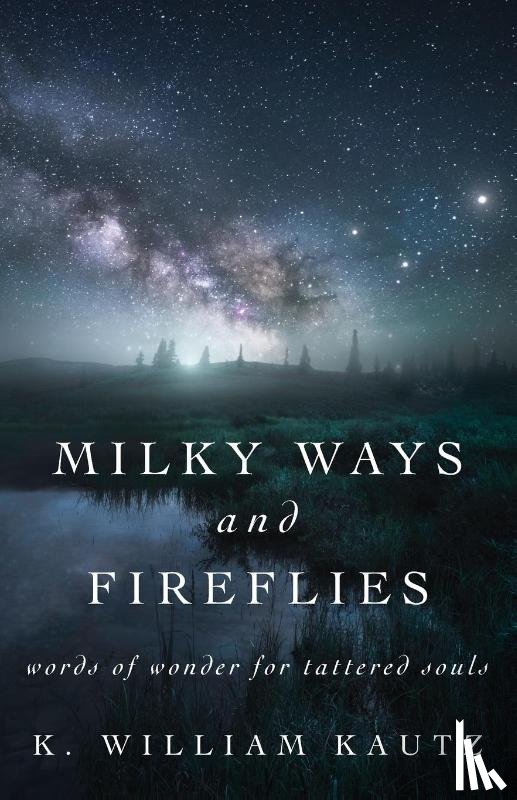 Kautz, K. William - Milky Ways and Fireflies