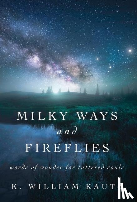 Kautz, K. William - Kautz, K: Milky Ways and Fireflies