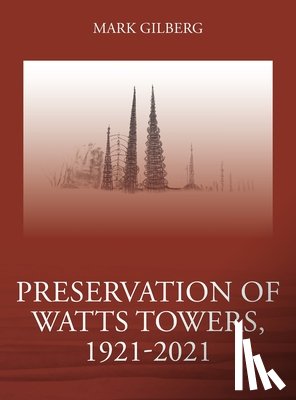 Gilberg, Mark - Preservation of Watts Towers, 1921-2021