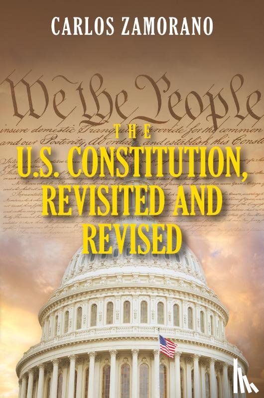 Zamorano, Carlos - The U.S. Constitution, Revisited and Revised