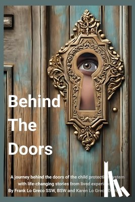 Greco Ssw Bsw, Frank Lo - Behind the Doors: A journey behind the doors of the child protection system with life changing stories from lived experiences.