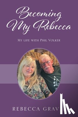 Graves, Rebecca - Becoming My Rebecca: My Life with Phil Volker