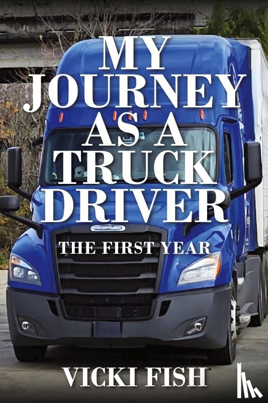Fish, Vicki - My Journey as a Truck Driver