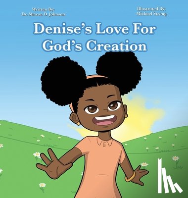 Johnson, Sharon - Denise's Love for God's Creation: The heaven, even the heavens, are the Lord's; But the earth He has given to the children of men (Psalms 115:16 NKJV)