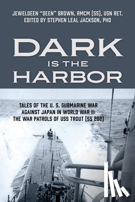 Brown Rmcm (Ss) Usn Ret, Jeweldeen - Dark is the Harbor: Tales of the U. S. Submarine War Against Japan in World War II; The War Patrols of USS Trout (SS 202)