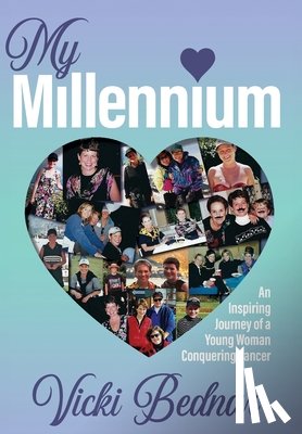 Bednar, Vicki - My Millennium: An Inspiring Journey of a Young Woman Conquering Cancer