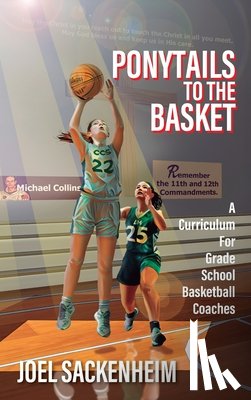 Sackenheim, Joel - Ponytails To The Basket: A Curriculum For Grade School Basketball Coaches