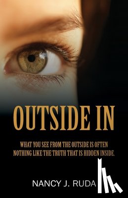 Ruda, Nancy J. - Outside In: What you see from the outside is often nothing like the truth that is hidden inside.