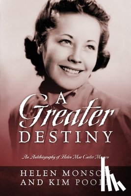Monson, Helen - A Greater Destiny: An Autobiography of Helen Mar Carter Monson