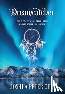 Oed, Joshua Peter - Dreamcatcher: A Son's Collection of Dreams About His Late Mother and Brother