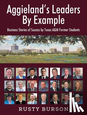 Burson, Rusty - Aggieland's Leaders By Example: Business Stories of Success by Texas A&M Former Students