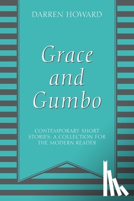 Howard, Darren - Grace and Gumbo: Contemporary Short Stories: A Collection for the Modern Reader