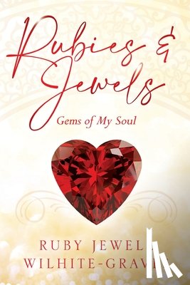 Wilhite-Graves, Ruby Jewell - Rubies and Jewels: Gems of My Soul