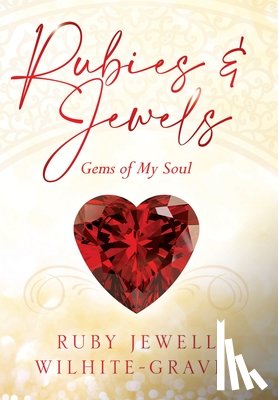 Wilhite-Graves, Ruby Jewell - Rubies and Jewels: Gems of My Soul