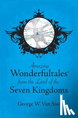 Van Sise, George W. - Amazing Wonderfultales(R) From The Land Of The Seven Kingdoms