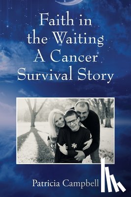 Campbell, Patricia - Faith in the Waiting A Cancer Survival Story