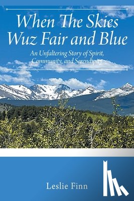 Finn, Leslie - When The Skies Wuz Fair and Blue: An Unfaltering Story of Spirit, Community, and Serendipity