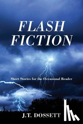 Dossett, J. T. - Flash Fiction: Short Stories for the Occasional Reader