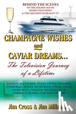 Cross, Jim - Champagne Wishes and Caviar Dreams...The Television Journey of a Lifetime