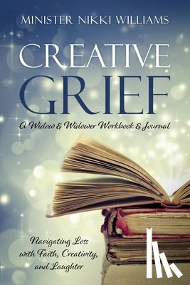 Williams, Minister Nikki - Creative Grief: A Widow & Widower Workbook and Journal