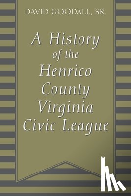 Goodall, David - A History of The Henrico County Virginia Civic League
