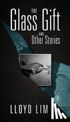 Lim, Lloyd - The Glass Gift and Other Stories