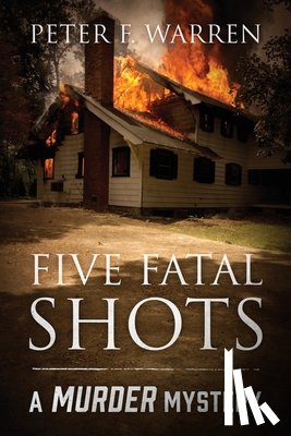 Warren, Peter F. - Five Fatal Shots: A Murder Mystery