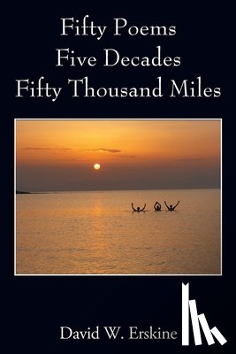 Erskine, David W. - Fifty Poems Five Decades Fifty Thousand Miles